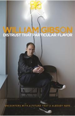 Coperta cărții 'Distrust that Particular Flavor - William Gibson'