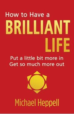 How to Have a Brilliant Life - Michael Heppell