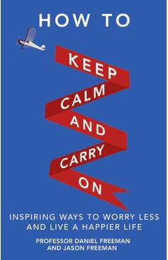 Coperta cărții 'How to Keep Calm and Carry On - Daniel|freeman Freeman'