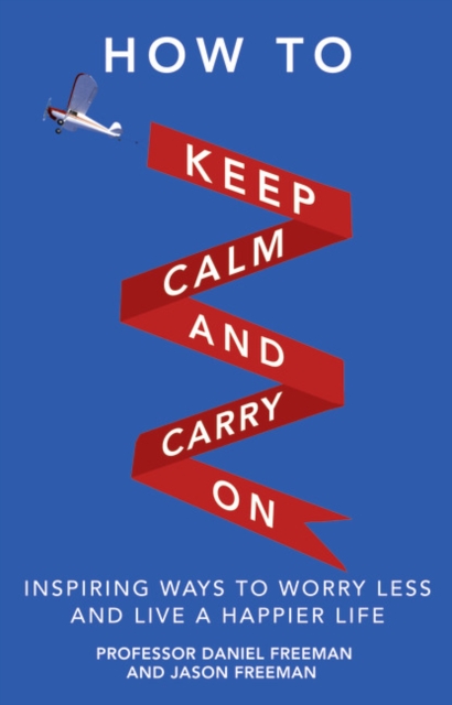 How to Keep Calm and Carry On - Daniel|freeman Freeman