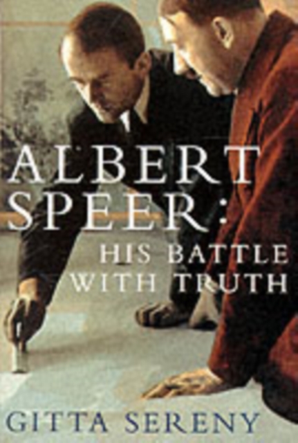 Albert Speer: His Battle With Truth - Gitta Sereny