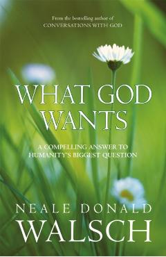 Coperta cărții 'What God Wants - Neale Donald Walsch'