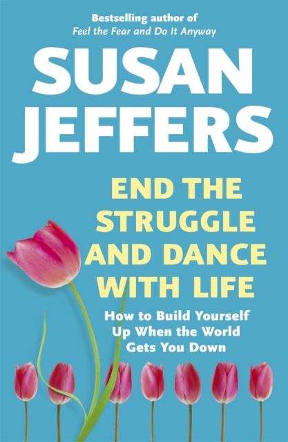 End the Struggle and Dance With Life - Susan Jeffers