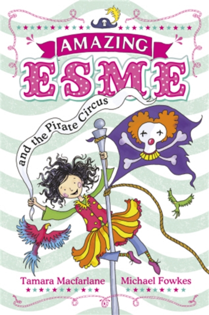 Amazing Esme and the Pirate Circus - Tamara Macfarlane