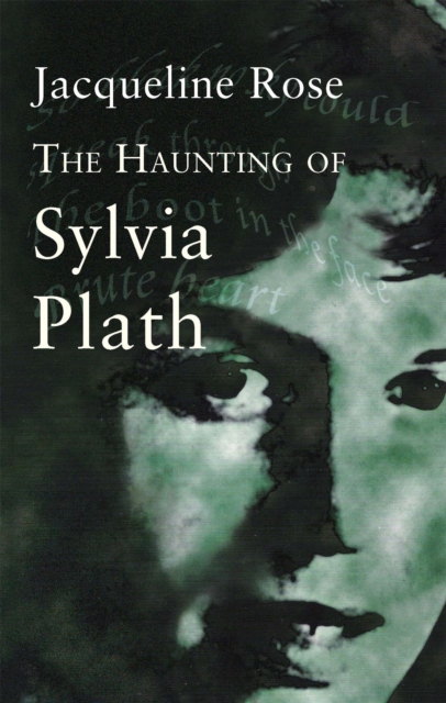 Haunting Of Sylvia Plath - Jacqueline Rose
