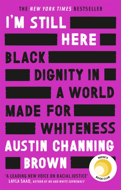 I'm Still Here: Black Dignity in a World Made for Whiteness - Austin Channing Brown