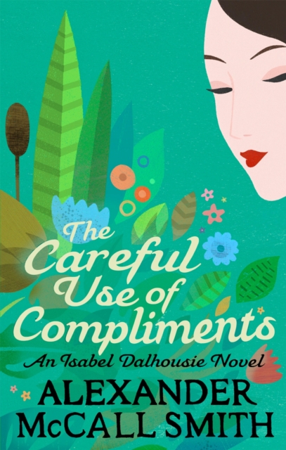 Careful Use Of Compliments - Alexander Mccall Smith