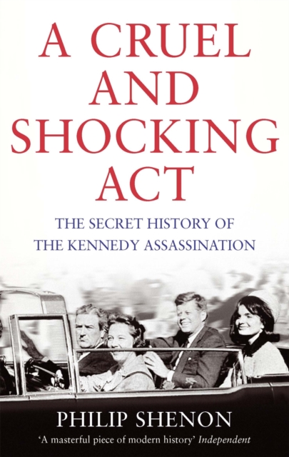 Cruel and Shocking Act - Philip Shenon