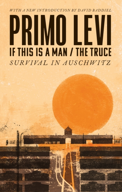 If This Is A Man/The Truce (50th Anniversary Edition): Surviving Auschwitz - Primo Levi