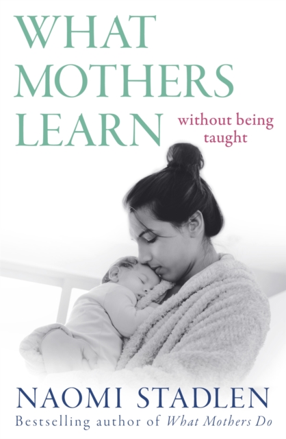 What Mothers Learn - Naomi Stadlen