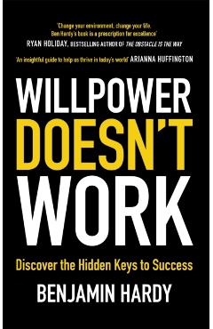 Coperta cărții 'Willpower Doesn't Work - Benjamin Hardy'