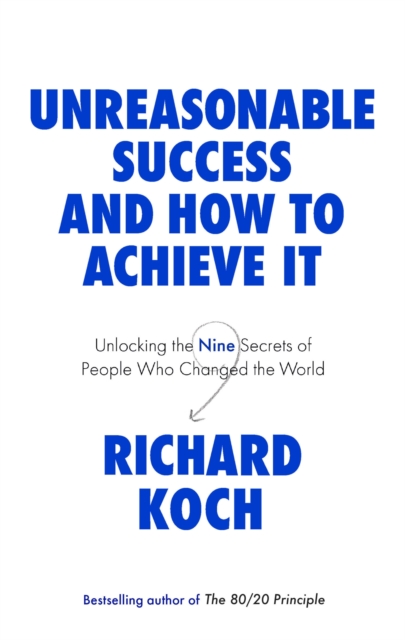 Unreasonable Success and How to Achieve It - Richard Koch