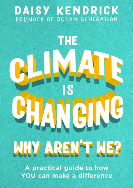 Climate is Changing, Why Aren't We? - Daisy Kendrick