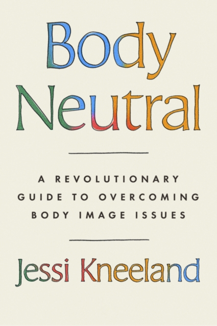 Body Neutral - Jessi Kneeland