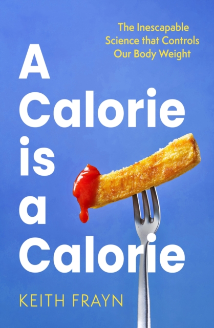 Calorie is a Calorie - Keith Frayn