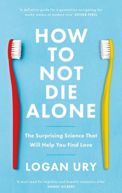 How to Not Die Alone - Logan Ury