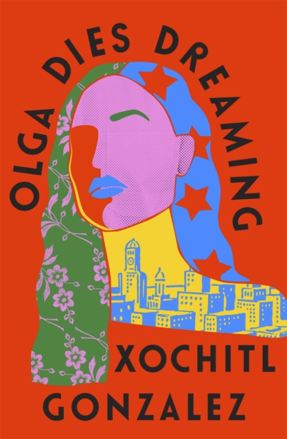 Olga Dies Dreaming - Xochitl Gonzalez