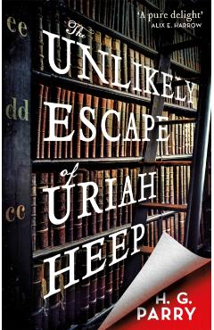 Coperta cărții 'Unlikely Escape of Uriah Heep - H. G. Parry'