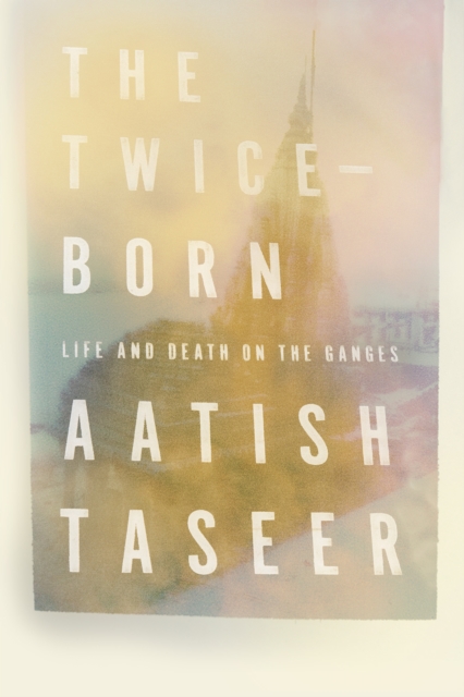 Twice-Born - Aatish Taseer