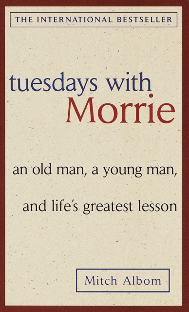 Tuesdays with Morrie: an Old Man, a Young Man, and Life's Greatest Lesson - Mitch Albom