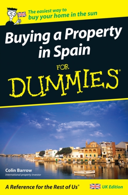 Buying a Property in Spain For Dummies - Colin (cranfield School Of Management) Barrow