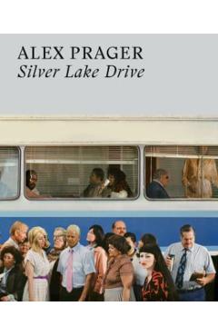 Coperta cărții 'Alex Prager: Silver Lake Drive - Alex Prager'
