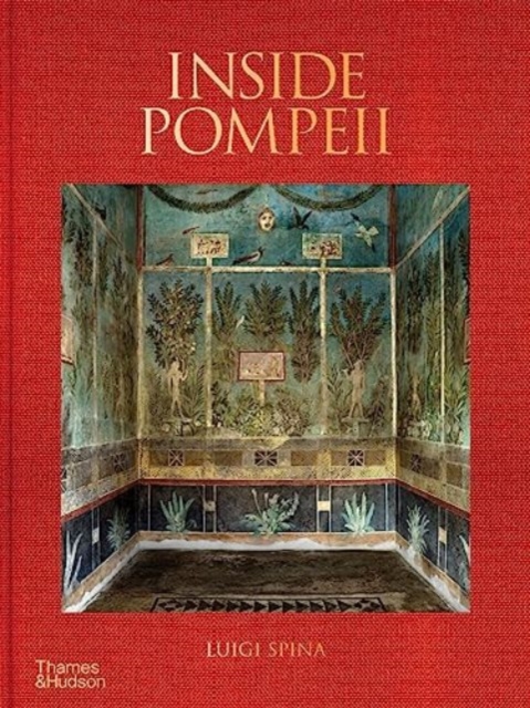 Inside Pompeii – A Financial Times Best Book of 2023 - Luigi Spina