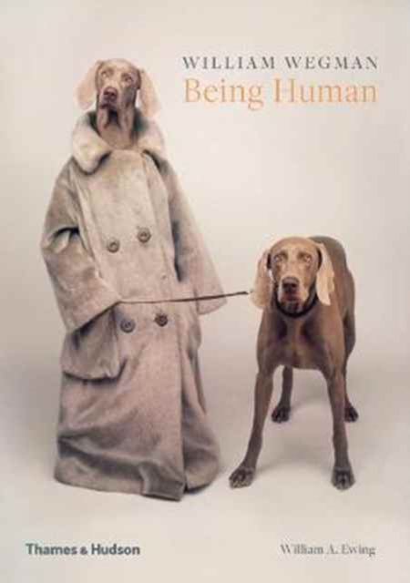 William Wegman: Being Human - William|ewing Wegman