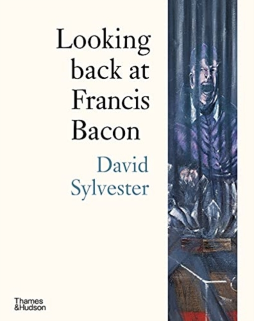 Looking back at Francis Bacon - David Sylvester