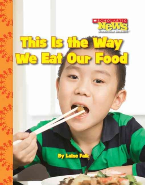 This Is the Way We Eat Our Food (Scholastic News Nonfiction Readers: Kids Like Me) - Laine Falk