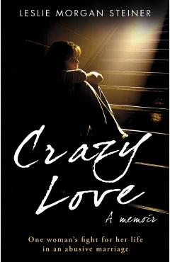 Coperta cărții 'Crazy Love - Leslie Morgan Steiner'