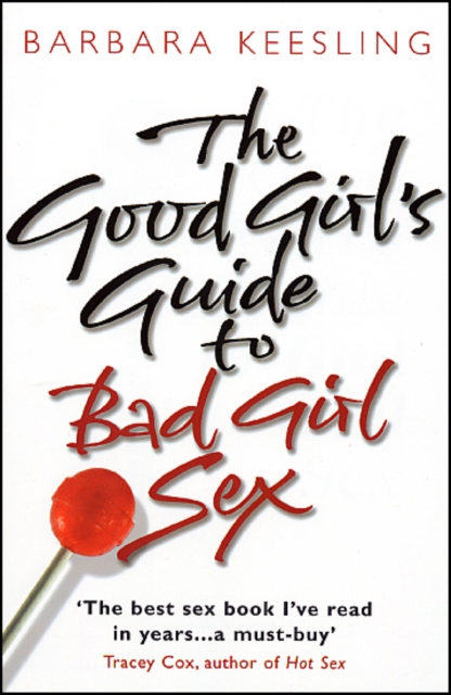 Good Girl's Guide To Bad Girl Sex - Barbara Keesling