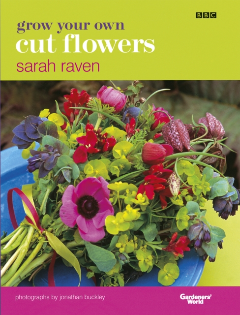 Grow Your Own Cut Flowers - Sarah Raven