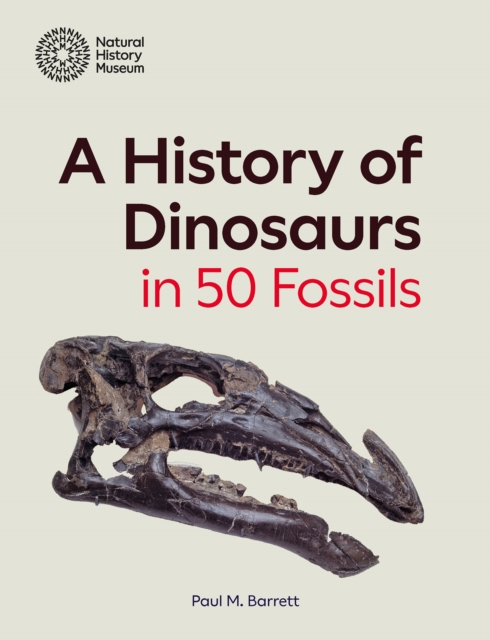History of Dinosaurs in 50 Fossils - Paul M. Barrett