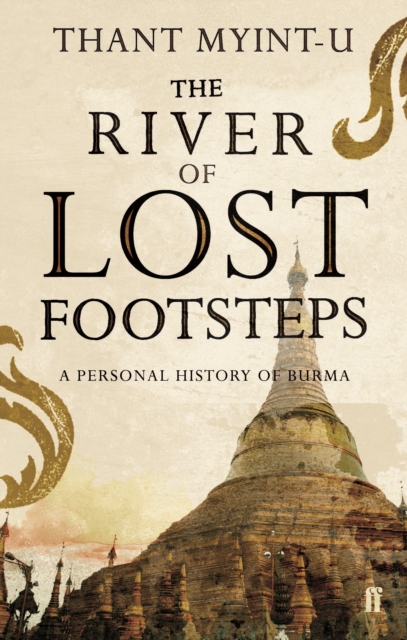 River of Lost Footsteps - Thant Myint-u