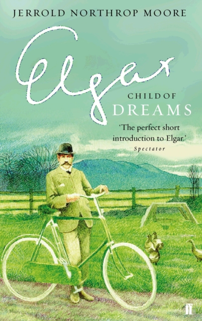 Elgar: Child of Dreams - Jerrold Northrop Moore
