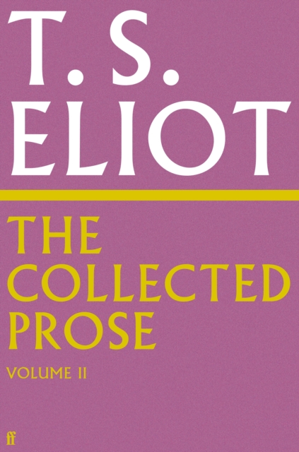 Collected Prose of T.S. Eliot Volume 2 - T. S. Eliot