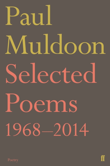 Selected Poems 1968?2014 - Paul Muldoon