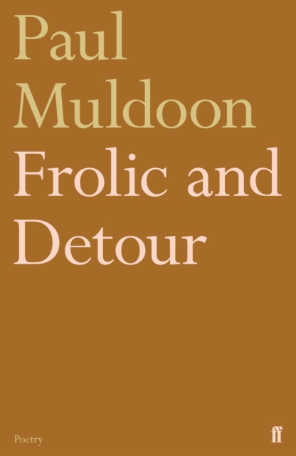 Frolic and Detour - Paul Muldoon