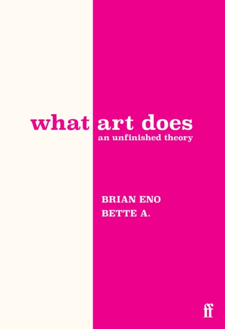 What Art Does - Bette|eno Adriaanse