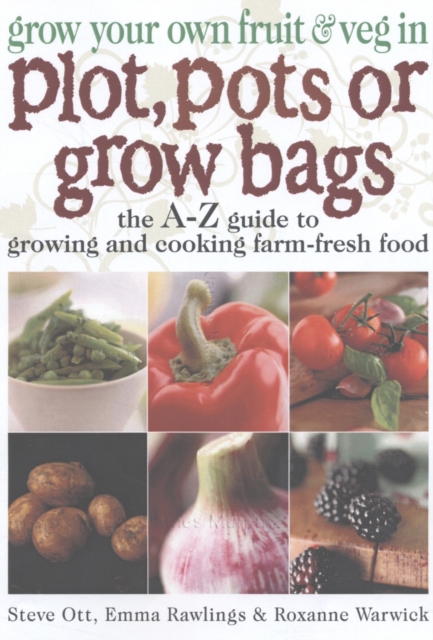 Grow Your Own Fruit and Veg in Plot, Pots or Growbags - Steve|rawlings Ott