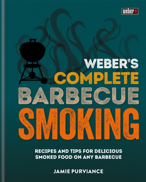 Weber's Complete BBQ Smoking - Jamie Purviance