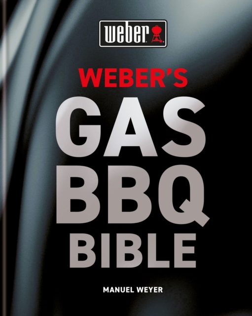 Weber's Gas Barbecue Bible - Manuel Weyer