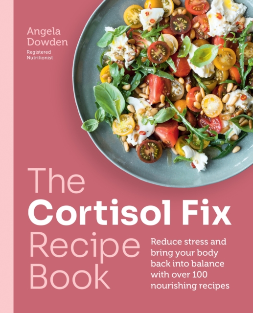 Cortisol Fix Recipe Book - Angela Dowden