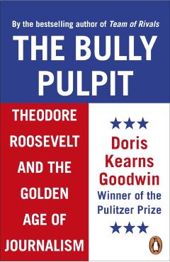 Coperta cărții 'Bully Pulpit - Doris Kearns Goodwin'