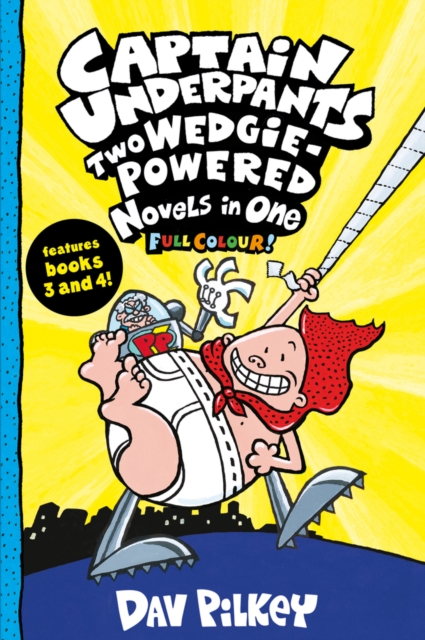 Captain Underpants: Two Wedgie-Powered Novels in One (Full Colour!) - Dav Pilkey