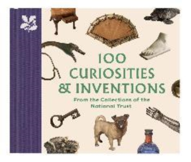 100 Curiosities & Inventions from the Collections of the National Trust - Katie Knowles