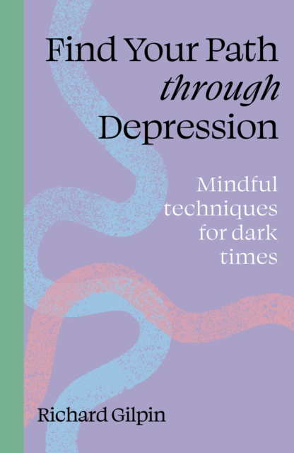 Find Your Path through Depression - Richard Gilpin