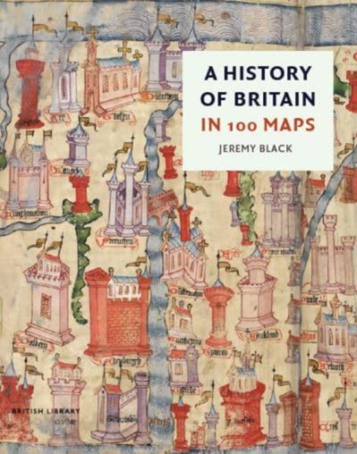 History of Britain in 100 Maps - Jeremy Black