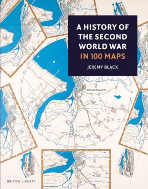 History of the Second World War in 100 Maps - Jeremy Black